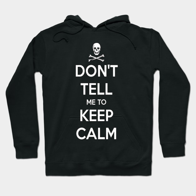 Don't Tell Me to Keep Calm Hoodie by Bowl of Surreal